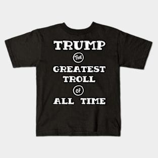 Trump - Greatest Troll of All Time White Print Kids T-Shirt